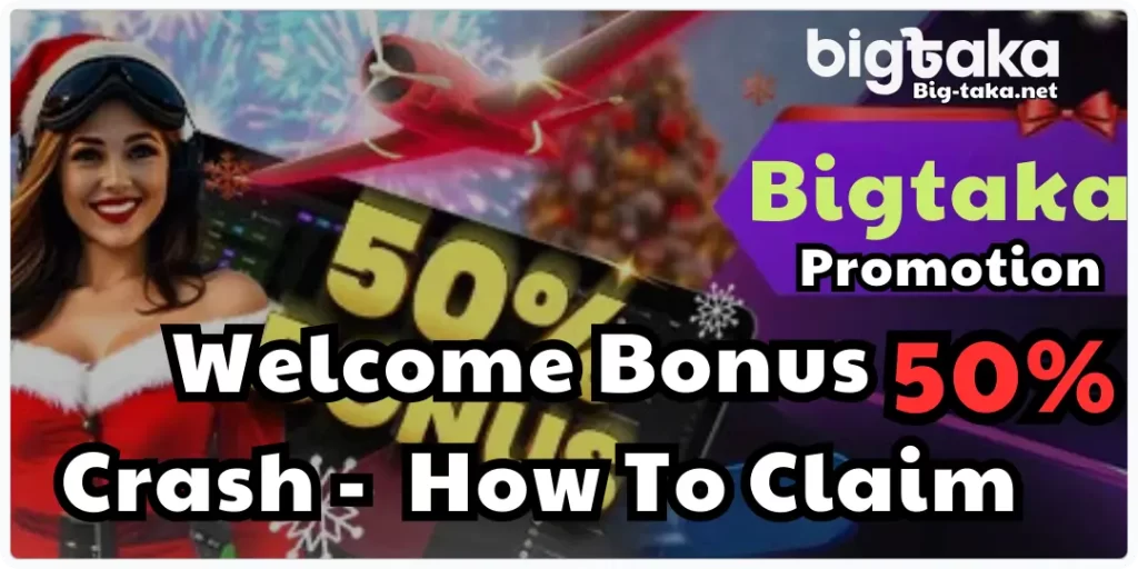 Welcome Bonus 50 Crash - How To Claim at bigtaka