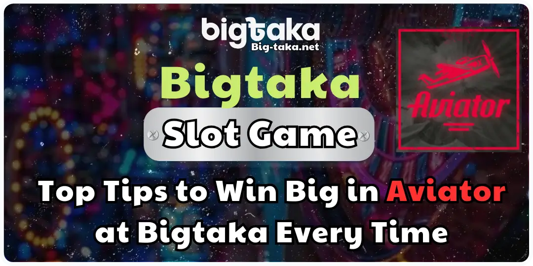 Tips to Win Big in Aviator BIGTAKA